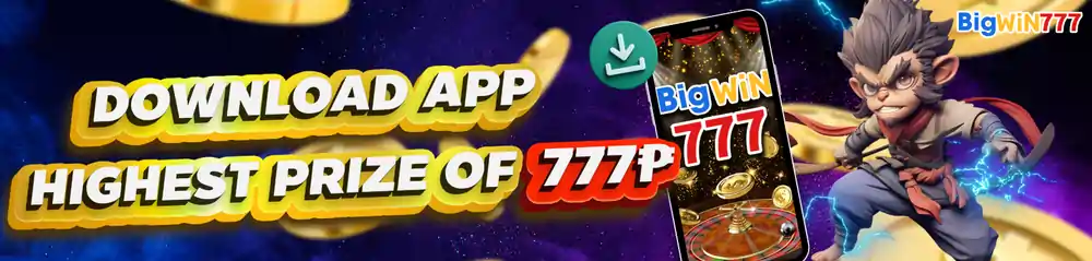 BIGWIN777 DOWNLOAD APP HIGHEST PRIZE OF P777