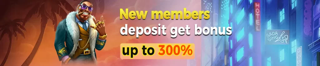 NEW MEMBER DEPOSIT BONUS UP TO 300%!