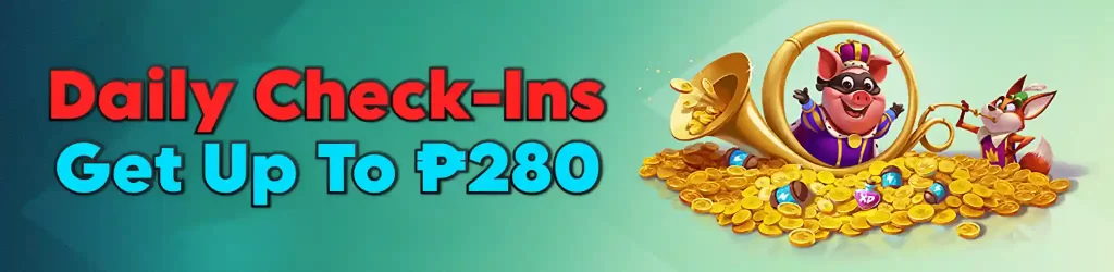 DAILY CHECK IN BONUS P280!