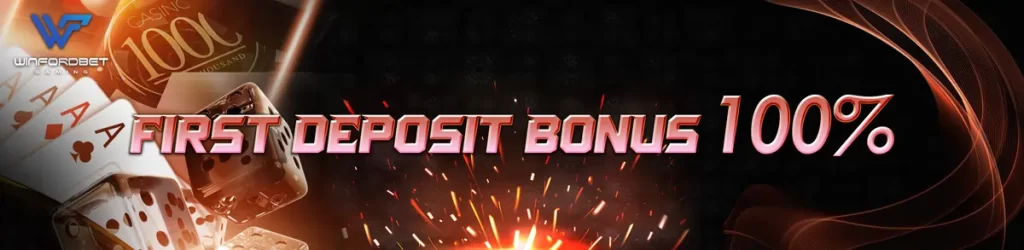 FIRST DEPOSIT BONUS 100%